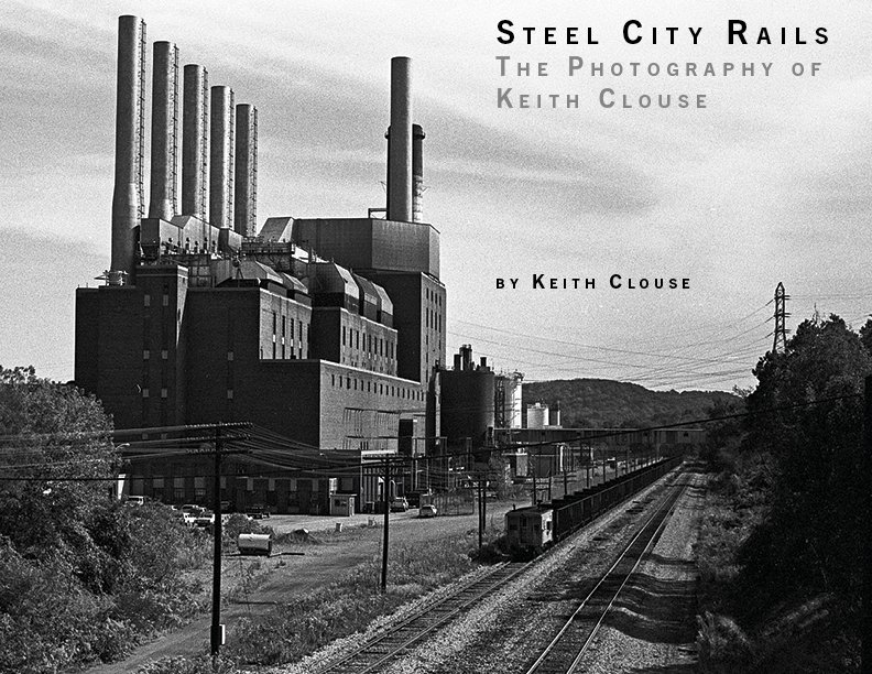 Steel City Rails — The Photography of Keith Clouse. Industrial Pittsburgh landscape with power plant and railroad tracks.